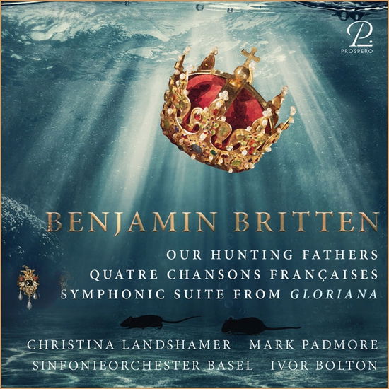 Cover for Ivor Bolton / Basel Symphony Orchestra / Mark Padmore / Christina Landshamer / Alasdair Kent · Britten: Our Hunting Fathers / Quatre Chansons Francaises &amp; Gloriana Suite (CD) (2022)