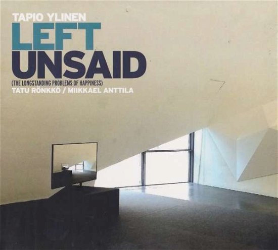 Cover for Ylinen, Tapio &amp; Tatu Roen · Left Unsaid (CD) (2019)