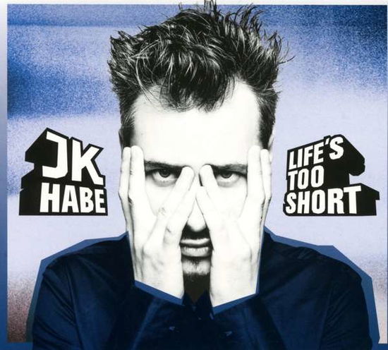 Cover for Jk Habe · Life's Too Short (CD)