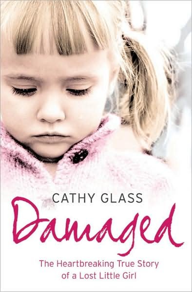 Damaged: The Heartbreaking True Story of a Forgotten Child - Cathy Glass - Kirjat - HarperCollins Publishers - 9780007236367 - maanantai 6. elokuuta 2007