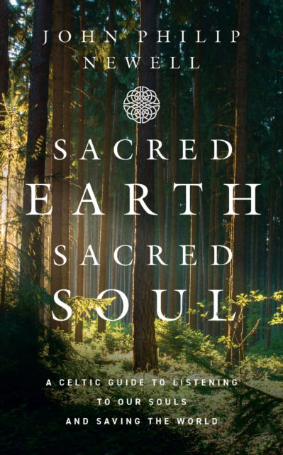 Cover for John Philip Newell · Sacred Earth, Sacred Soul: A Celtic Guide to Listening to Our Souls and Saving the World (Taschenbuch) (2022)