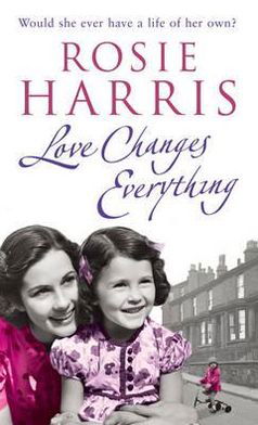 Cover for Rosie Harris · Love Changes Everything (Paperback Book) (2009)