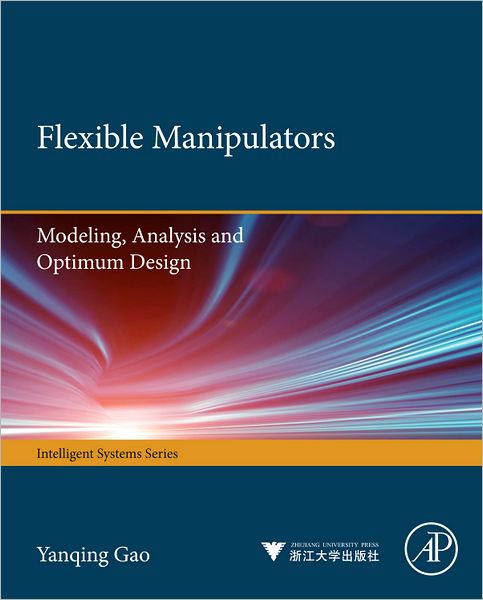 Cover for Gao, Yanqing (Research scientist at University of Arizona, USA.) · Flexible Manipulators: Modeling, Analysis and Optimum Design (Hardcover Book) (2012)