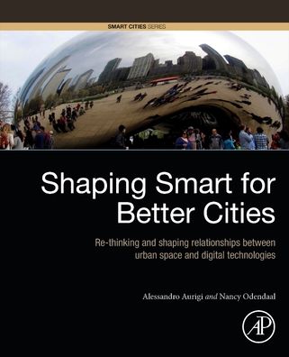 Cover for Shaping Smart for Better Cities: Rethinking and Shaping Relationships between Urban Space and Digital Technologies - Smart Cities (Paperback Book) (2020)