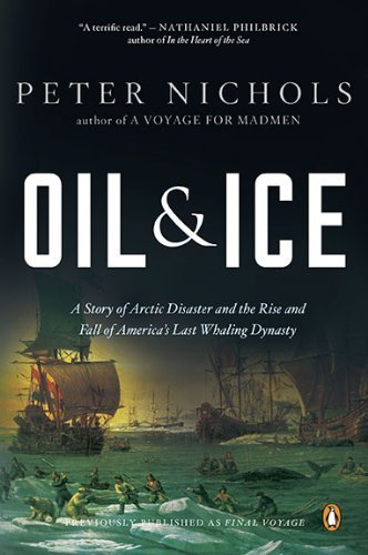 Cover for Peter Nichols · Oil and Ice: A Story of Arctic Disaster and the Rise and Fall of America's Last Whaling Dynas ty (Taschenbuch) [Reprint edition] (2010)