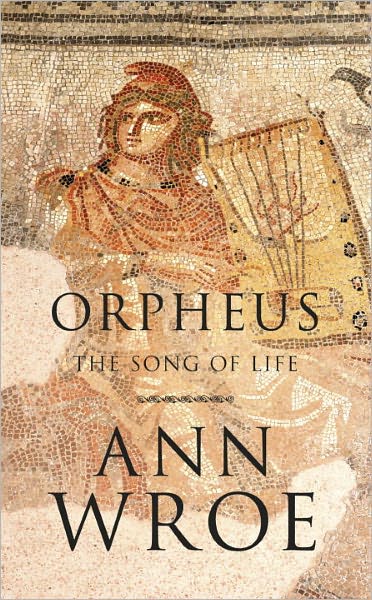 Cover for Ann Wroe · Orpheus: The Song of Life (Hardcover Book) (2011)