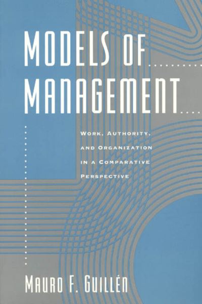 Models of Management: Work, Authority, and Organization in a Comparative Perspective - Mauro F. Guillen - Livros - The University of Chicago Press - 9780226310367 - 15 de outubro de 1994