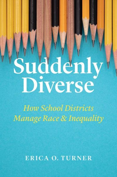Cover for Erica O. Turner · Suddenly Diverse: How School Districts Manage Race and Inequality (Paperback Book) (2020)