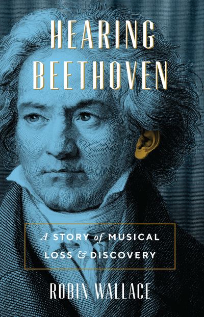 Cover for Robin Wallace · Hearing Beethoven: A Story of Musical Loss and Discovery (Paperback Book) (2021)