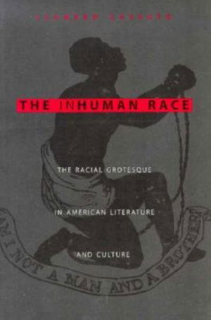 Cover for Cassuto, Leonard (Associate Professor, Fordham University) · The Inhuman Race: The Racial Grotesque in American Literature and Culture (Hardcover Book) (1996)