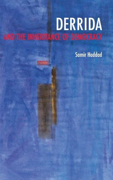 Cover for Samir Haddad · Derrida and the Inheritance of Democracy - Studies in Continental Thought (Hardcover Book) (2013)