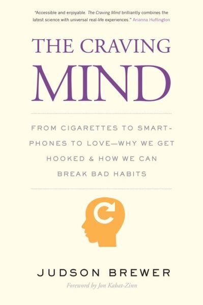 Cover for Judson Brewer · The Craving Mind: From Cigarettes to Smartphones to Love – Why We Get Hooked and How We Can Break Bad Habits (Paperback Bog) (2018)