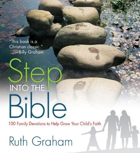 Cover for Ruth Graham · Step Into the Bible: 100 Family Devotions to Help Grow Your Child’s Faith (Paperback Book) (2011)