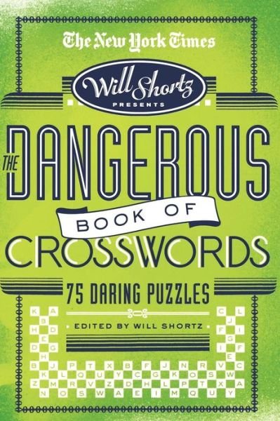 The New York Times Will Shortz Presents the Dangerous Book of Crosswords: 75 Daring Puzzles - The New York Times - Bøger - St. Martin's Griffin - 9780312565367 - 21. juli 2009