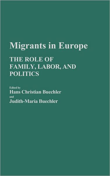 Cover for Hans Buechler · Migrants in Europe: The Role of Family, Labor, and Politics (Hardcover Book) (1987)
