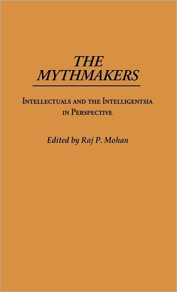 Cover for Raj P. Mohan · The Mythmakers: Intellectuals and the Intelligentsia in Perspective (Hardcover Book) (1987)