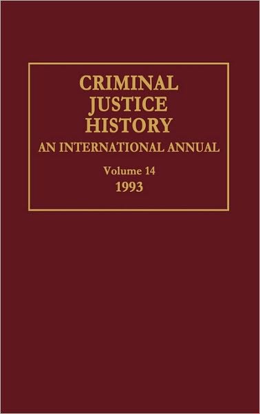 Cover for Louis A. Knafla · Criminal Justice History: An International Annual; Volume 14, 1993 - Criminal Justice History (Hardcover Book) (1994)