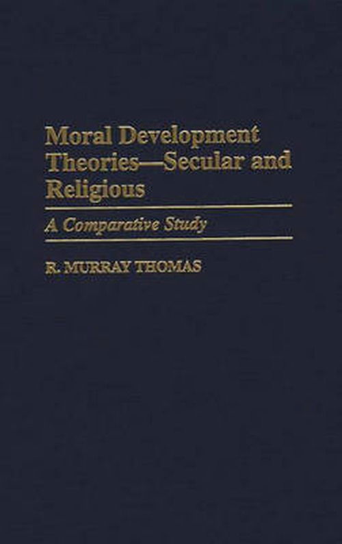 Cover for R. Murray Thomas · Moral Development Theories -- Secular and Religious: A Comparative Study (Innbunden bok) (1997)