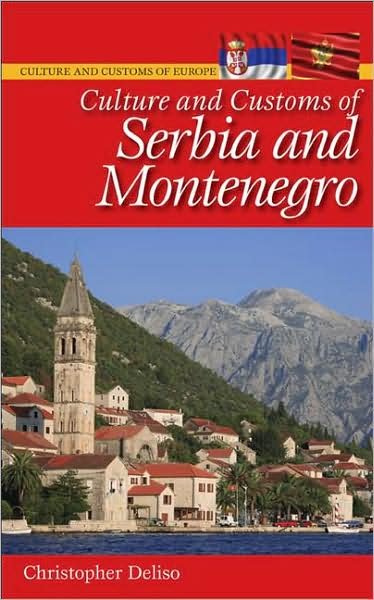 Culture and Customs of Serbia and Montenegro - Culture and Customs of Europe - Christopher Deliso - Livres - Bloomsbury Publishing Plc - 9780313344367 - 30 décembre 2008