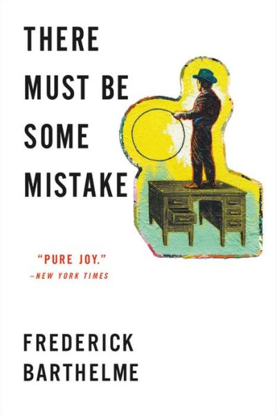 There Must Be Some Mistake - Frederick Barthelme - Books - Little, Brown and Company - 9780316231367 - May 16, 2017