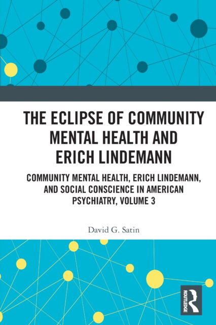 Cover for Satin, David G., MD. (Harvard Medical School, USA) · The Eclipse of Community Mental Health and Erich Lindemann: Community Mental Health, Erich Lindemann, and Social Conscience in American Psychiatry, Volume 3 (Paperback Book) (2022)