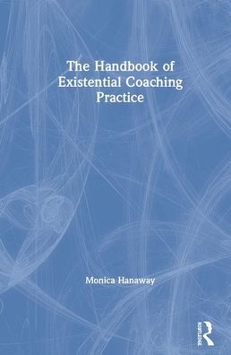 Cover for Monica Hanaway · The Handbook of Existential Coaching Practice (Gebundenes Buch) (2020)