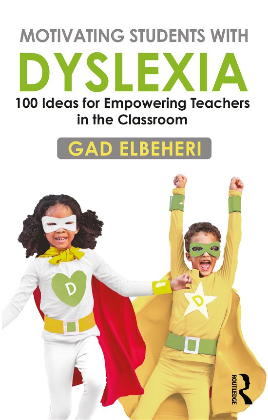 Cover for Gad Elbeheri · Motivating Students with Dyslexia: 100 Ideas for Empowering Teachers in the Classroom (Pocketbok) (2020)
