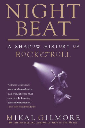 Night Beat: a Shadow of Rock & Roll - Mikal Gilmore - Books - Anchor - 9780385484367 - February 16, 1999