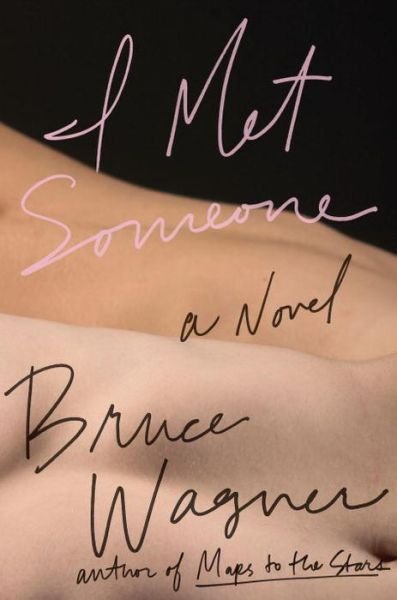 Cover for Bruce Wagner · I Met Someone: A Novel (Hardcover bog) (2016)