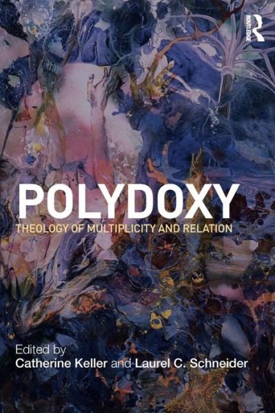 Polydoxy: Theology of Multiplicity and Relation - Catherine Keller - Livros - Taylor & Francis Ltd - 9780415781367 - 22 de setembro de 2010