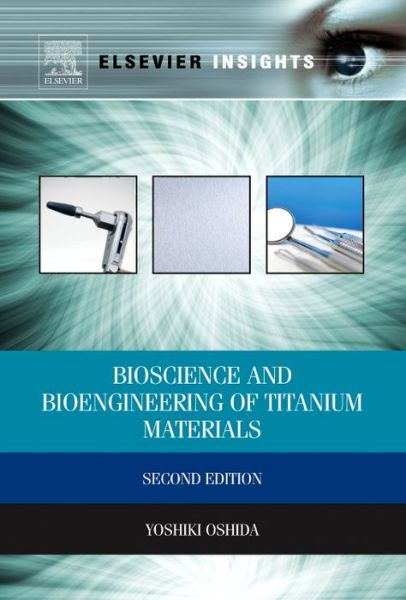 Cover for Oshida, Yoshiki (Professor Emeritus, School of Dentistry, Indiana University, Bloomington, IN, USA&lt;br&gt;Research Professor, College of Engineering, Syracuse University, Syracuse, NY, USA &lt;br&gt;Adjunct Professor, School of Dentistry, University of California S · Bioscience and Bioengineering of Titanium Materials (Paperback Book) (2013)