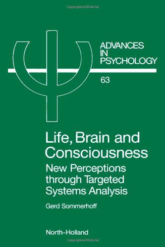 Cover for G. Sommerhoff · Life, Brain and Consciousness: New Perceptions through Targeted Systems Analysis - Advances in Psychology (Hardcover Book) (1990)