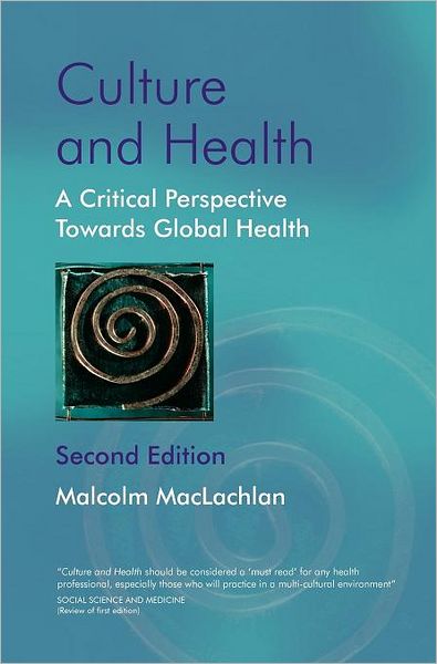 Cover for MacLachlan, Malcolm (Trinity College, Dublin, Ireland) · Culture and Health: A Critical Perspective Towards Global Health (Hardcover Book) (2006)