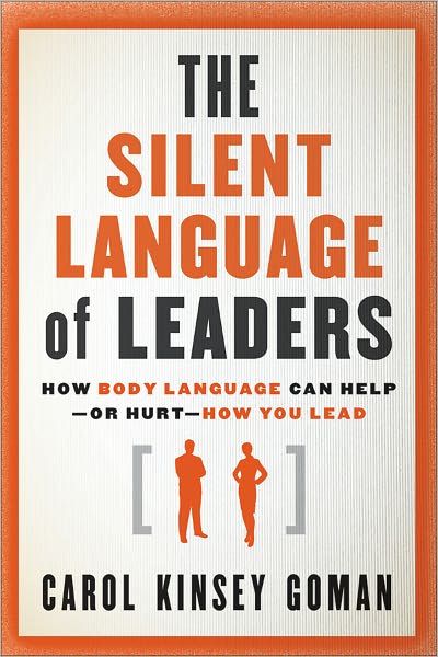 Cover for Carol Kinsey Goman · The Silent Language of Leaders: How Body Language Can Help--or Hurt--How You Lead (Hardcover Book) (2011)