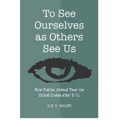 Cover for Ole R. Holsti · To See Ourselves as Others See Us: How Publics Abroad View the United States After 9/11 (Hardcover Book) (2008)