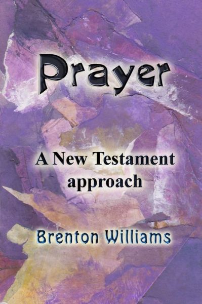 Cover for Brenton Williams · Prayer A New Testament approach (Paperback Book) (2017)