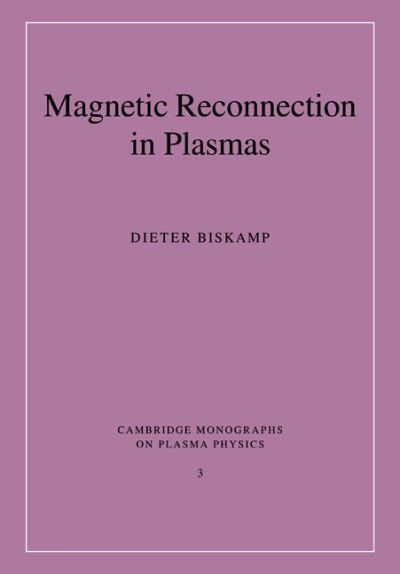 Cover for Biskamp, Dieter (Max-Planck-Institut fur Plasmaphysik, Garching, Germany) · Magnetic Reconnection in Plasmas - Cambridge Monographs on Plasma Physics (Taschenbuch) (2005)