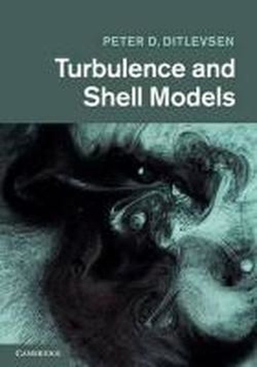 Cover for Ditlevsen, Peter D. (Niels Bohr Institutet, Copenhagen) · Turbulence and Shell Models (Innbunden bok) (2010)