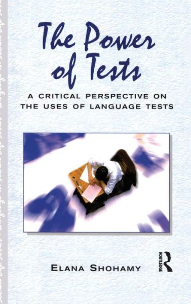 Cover for Elana Shohamy · The Power of Tests: A Critical Perspective on the Uses of Language Tests - Language In Social Life (Hardcover Book) (2001)