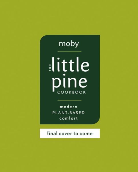 The Little Pine Cookbook: Modern Plant-Based Comfort - Moby - Boeken - Penguin Putnam Inc - 9780593087367 - 7 september 2021