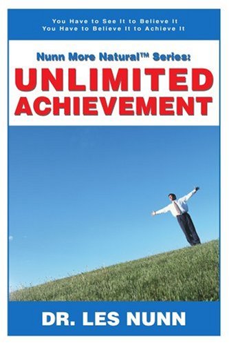 Cover for Les Nunn · Nunn More Naturalý Series: Unlimited Achievement: You Have to See It to Believe It You Have to Believe It to Achieve It (Paperback Book) (2005)