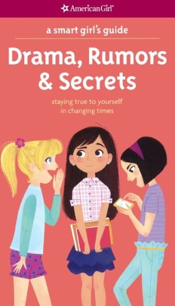 Cover for Nancy Holyoke · A Smart Girl's Guide: Drama, Rumors &amp; Secrets: Staying True to Yourself in Changing Times (Bound for Schools &amp; Libraries) (Paperback Bog) (2015)