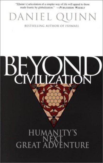 Beyond Civilisation: Humanity's Next Great Adventure - Daniel Quinn - Books - Random House USA Inc - 9780609805367 - November 7, 2000