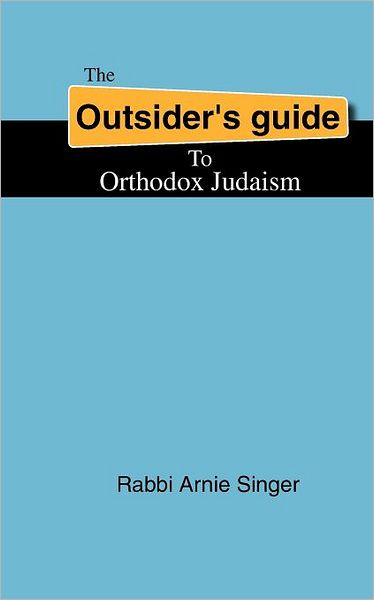 Cover for Rabbi Arnie Singer · The Outsider's Guide to Orthodox Judaism (Paperback Book) (2008)