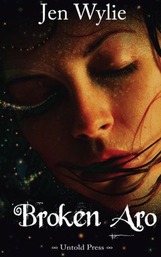 Broken Aro (The Broken Ones) - Jen Wylie - Books - Untold Press, LLC - 9780615703367 - September 25, 2012