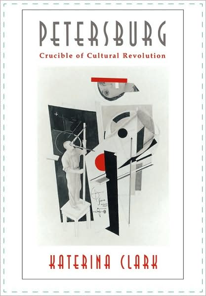 Cover for Katerina Clark · Petersburg: Crucible of Cultural Revolution (Paperback Book) [New edition] (1998)