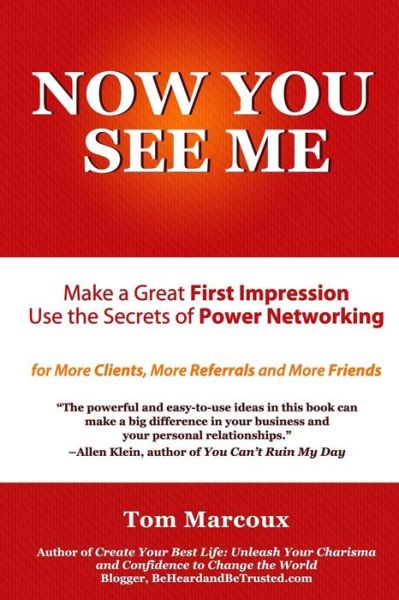 Now You See Me - Make a Great First Impression - Use Secrets of Power Networking: for More Clients, More Referrals and More Friends - Tom Marcoux - Książki - Tom Marcoux Media, LLC - 9780692384367 - 10 lutego 2015