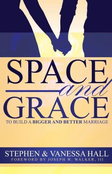 Space and Grace : To Build A Bigger And Better Marriage - Stephen Hall - Books - Heritage - 9780692722367 - June 20, 2016