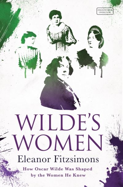 Cover for Eleanor Fitzsimons · Wilde's Women: How Oscar Wilde was Shaped by the Women he Knew (Hardcover Book) (2015)