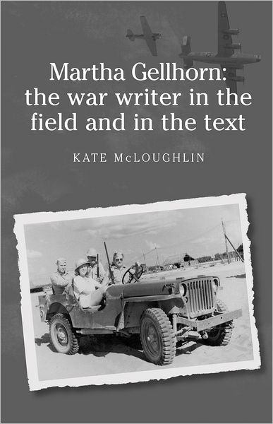 Cover for Kate McLoughlin · Martha Gellhorn: the War Writer in the Field and in the Text (Hardcover Book) (2007)